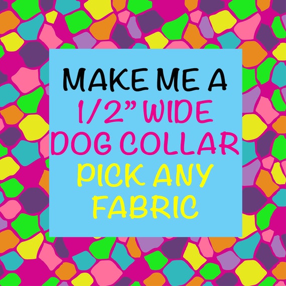 1/2" WIDE Custom Dog Collar for Boy, Girl - Pick a Fabric