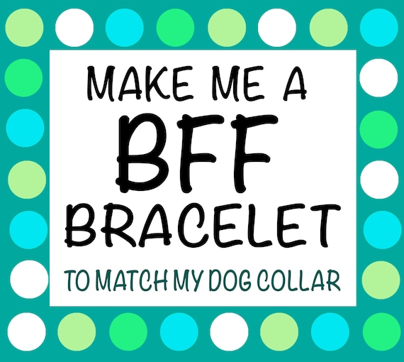 ADD- Make me a BFF Friendship Bracelet to Match My Dog Collar