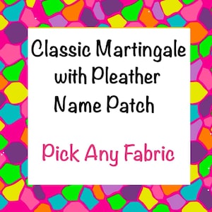 May include: A white square with black text on a pink background with colorful geometric shapes. The text reads "Classic Martingale with Pleather Name Patch Pick Any Fabric".