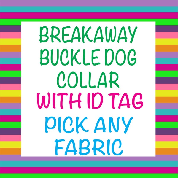 Personalized BREAKAWAY BUCKLE Dog Collar - with Slide On ID Tag - Safety - Pick Any Fabric