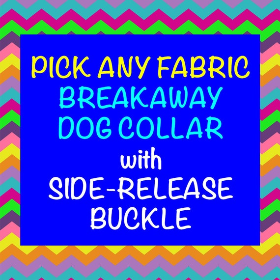 BREAKAWAY Dog Collar with PLASTIC Side-Release Buckle - Pick Any Fabric