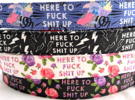 Gift for Dog- Funny Dog Collar - Here to F*ck Shit Up - Swearing - Troublemaker