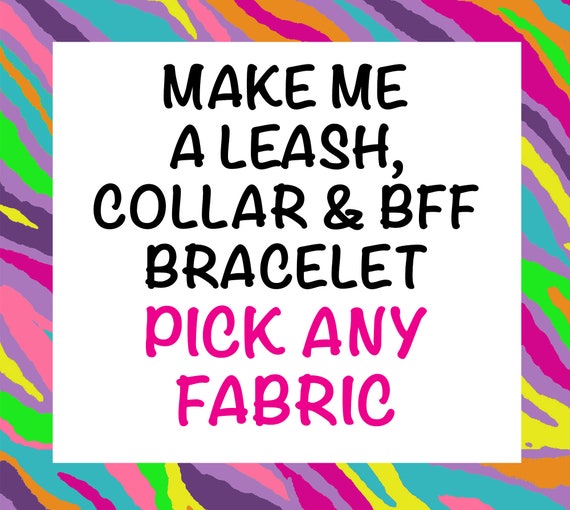 Dog Collar, Leash and BFF Bracelet - Pick Your Fabric