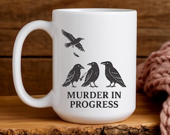 Funny Crow Mug, Murder in Progress Crow Coffee Mug, Gothic Bird Humor Gift for Crow Lovers, Murder of Crows, Raven Coffee Cup, Crow Present