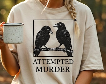 Attempted Murder Crow Shirt, Funny Raven Graphic Tee, Dark Humor Comfort Colors T-Shirt, Funny Crow T-Shirt, Gothic Bird Lover Gift