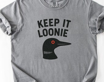 Keep It Loonie Shirt, Loon Graphic Tee, Funny Outdoors Shirt, Rustic Wildlife Tee, Birding Outfit, Comfort Colors Nature Lover Gift