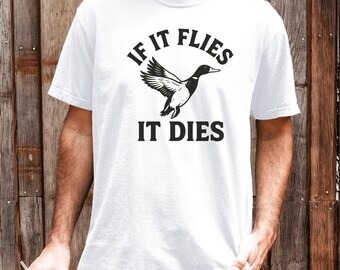 Camiseta de caza de patos, "Si vuela, muere", colores cómodos, regalo divertido para cazadores de aves acuáticas, camiseta para amantes de la naturaleza, camiseta de pato real, temporada de caza