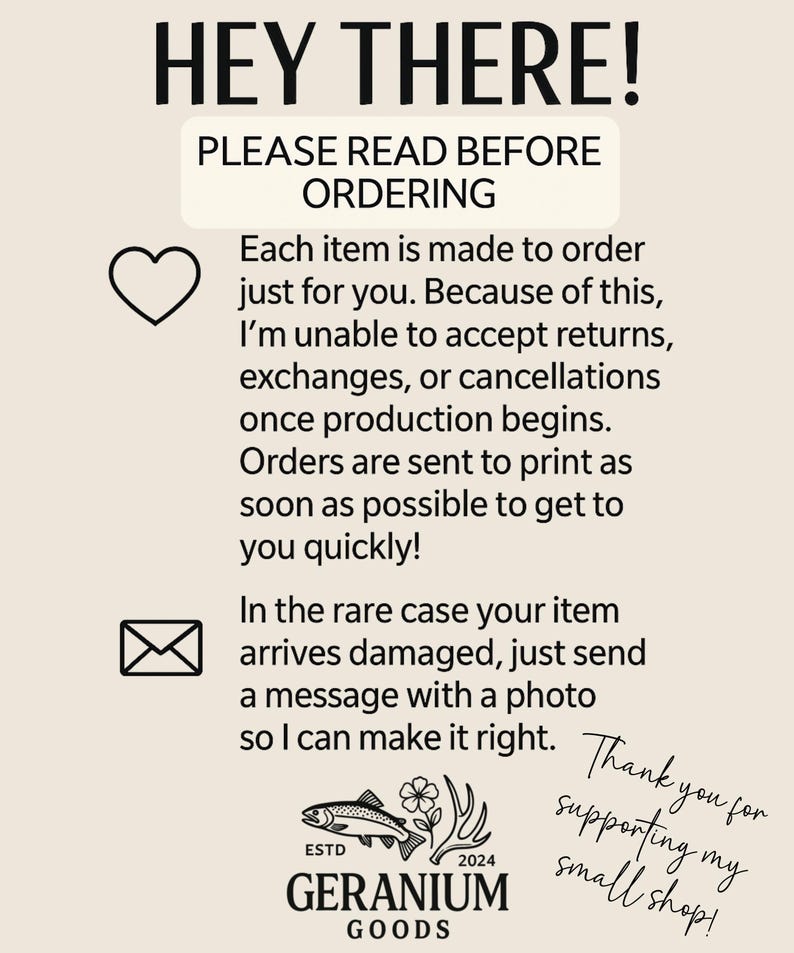May include: A cream-colored graphic with the text "HEY THERE! PLEASE READ BEFORE ORDERING." It includes a heart and envelope icon, and text about made-to-order items. The Geranium Goods logo is at the bottom, with the text "Thank you for supporting my small shop!"