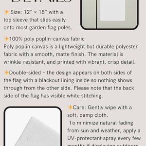 May include: White garden flag with text details, 12" x 18" (30.48 cm x 45.72 cm), made of poly poplin-canvas fabric. Features a top sleeve for easy pole insertion. Double-sided design with a blackout lining. Includes care instructions.