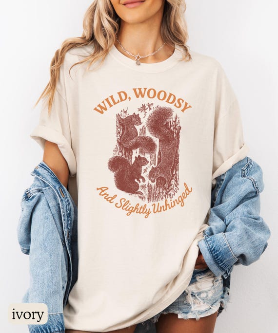 Wild Woodsy and Slightly Unhinged Shirt; Funny Forest Animal Tee; Squirrel Graphic Comfort Colors® Nature Shirt, Funny Nature Lover Tee