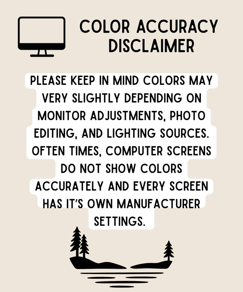 May include: A beige graphic with the text "COLOR ACCURACY DISCLAIMER" and a computer monitor icon. The text explains that colors may vary due to monitor settings and lighting. A silhouette of trees is at the bottom.