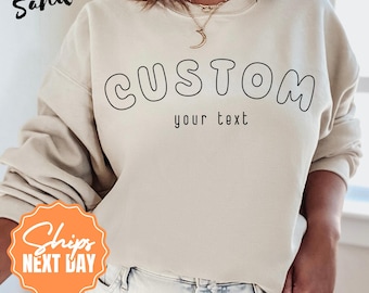Personalized Text Sweatshirt, Custom Graphic Hoodie, Design Your Own Tee