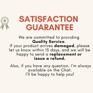May include: A cream-colored graphic with the text "SATISFACTION GUARANTEE" in red. The text below states a commitment to quality service, offering replacements or refunds for damaged products within 15 days.