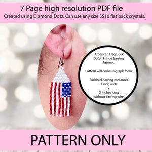 May include: A beaded American flag earring pattern. The pattern is for a brick stitch fringe earring and will come in graph form. Finished earring measures 1 inch wide x 2 inches long without earring wire. The text "PATTERN ONLY" is at the bottom.