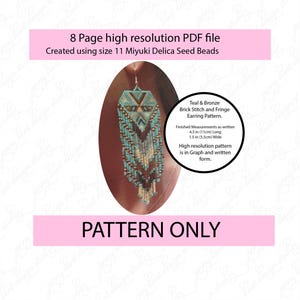 May include: A teal and bronze brick stitch and fringe earring pattern. The finished earring measures 4.5 inches (11cm) long and 1.5 inches (3.5cm) wide. The pattern is in graph and written form. The PDF file is 8 pages and created using size 11 Miyuki Delica Seed Beads.