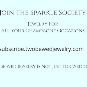May include: Light blue background with black text. The text reads: "JOIN THE SPARKLE SOCIETY" and "JEWELRY FOR ALL YOUR CHAMPAGNE OCCASIONS." The website address "subscribe.twobewedjewelry.com" is also displayed. The text "TWO BE WED JEWELRY IS NOT JUST FOR WEDDINGS!" is at the bottom.