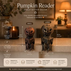 May include: Two bronze-colored pumpkin reader shelf sitter figurines. The small figure measures 4 inches tall and 1.5 inches wide. The large figure measures 4.5 inches tall and 2 inches wide. Both figures depict a pumpkin-headed character reading a book.
