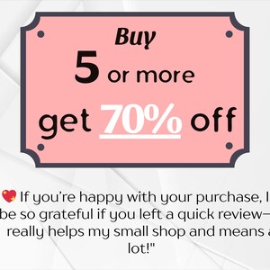 May include: Pink rectangle with rounded corners and a black border. The text "Buy 5 or more get 70% off" is written in black. A heart emoji with a red star is next to the text "If you're happy with your purchase, I'd be so grateful if you left a quick review-it really helps my small shop and means a lot!"
