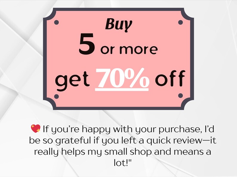 May include: Pink rectangle with rounded corners and a black border. The text "Buy 5 or more get 70% off" is written in black. A heart emoji with a red star is next to the text "If you're happy with your purchase, I'd be so grateful if you left a quick review-it really helps my small shop and means a lot!"