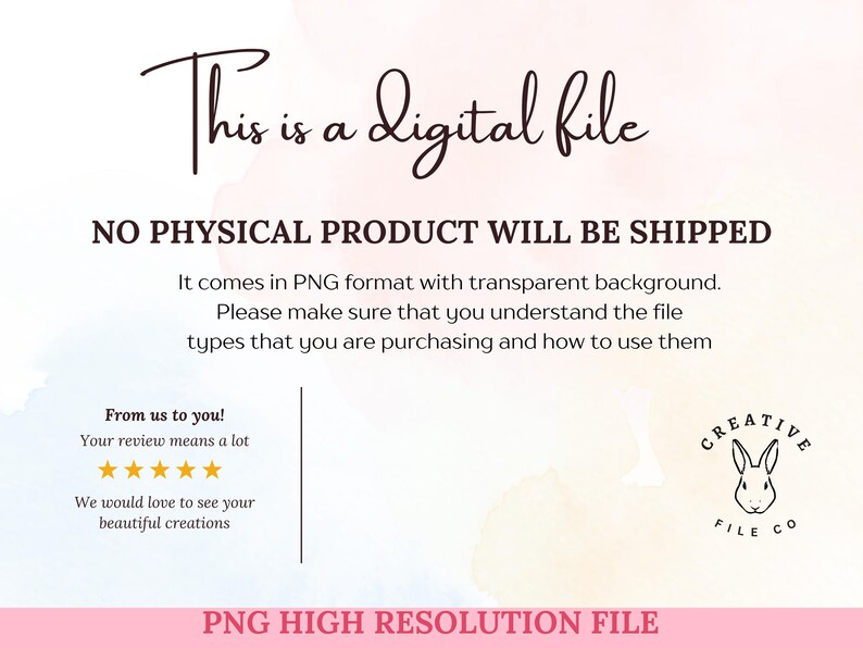 May include: A digital file announcement with text in a script font that reads "This is a digital file." Additional text states "No physical product will be shipped." The image includes a Creative File Co. logo and a pink banner that reads "PNG High Resolution File."