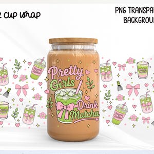 May include: A 16 oz cup wrap with a design featuring the text "Pretty Girls Drink Matcha" in pink and green. The design includes matcha drinks, bows, hearts, and floral elements. The cup has a wooden lid.