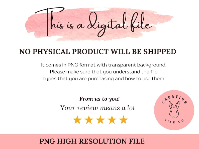 May include: Digital file announcement with text on a pink watercolor background. The text reads "This is a digital file" and "No physical product will be shipped." Includes a Creative File Co. logo and a five-star rating.