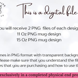 May include: A digital file graphic with the text "This is a digital file." The image includes a Creative File Co. logo and details about PNG files for 11 oz and 15 oz mug designs. The text emphasizes the file's use in a completed physical product.