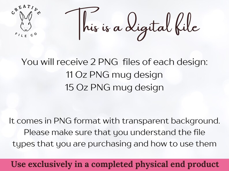 May include: A digital file graphic with the text "This is a digital file." The image includes a Creative File Co. logo and details about PNG files for 11 oz and 15 oz mug designs. The text emphasizes the file's use in a completed physical product.