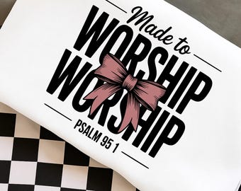 Made to Worship PNG Christian Shirt Design, Psalm Faith PNG, Christian Bow Graphic for Sublimation, Worship Quote Printable Design