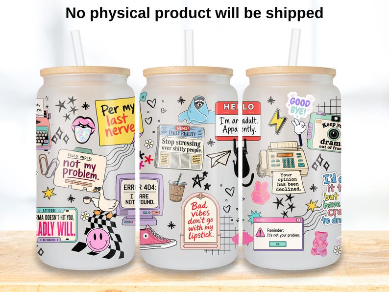 May include: Three frosted glass tumblers with bamboo lids and straws, featuring a colorful collage of stickers including text like Per my last nerve, Not my problem, Stop stressing over shitty people, and Bad vibes don't go with my lipstick.
