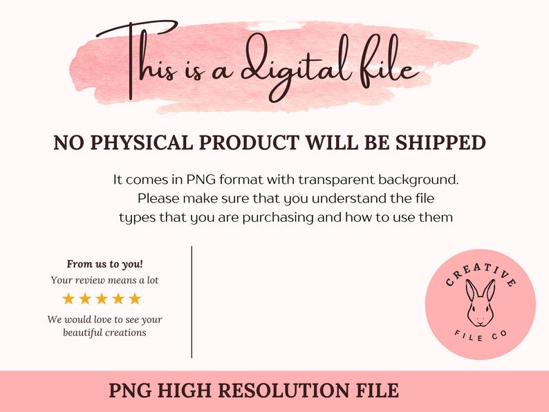 May include: A digital file announcement with text on a light pink background. The text reads "This is a digital file" and "No physical product will be shipped." Additional text explains the file format and encourages reviews. A Creative File Co. logo is also present.