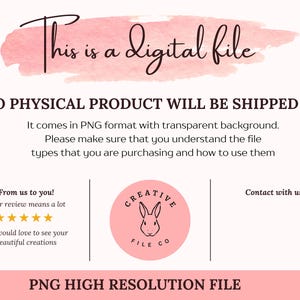 May include: A digital file information graphic featuring a pink watercolor brush stroke background with the text This is a digital file, NO PHYSICAL PRODUCT WILL BE SHIPPED, PNG format, and a circular logo with a rabbit and Creative File Co text.