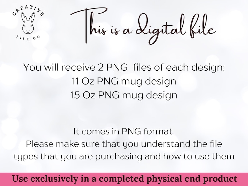 May include: Digital file graphic with text: "This is a digital file." Includes 2 PNG files for mug designs, 11 oz and 15 oz. The text also states the file comes in PNG format and is for use in a completed physical end product.
