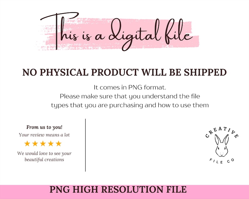 May include: A digital file announcement with the text "This is a digital file" in a cursive font. The image states that no physical product will be shipped and is a PNG high-resolution file. The Creative File Co. logo is also present.
