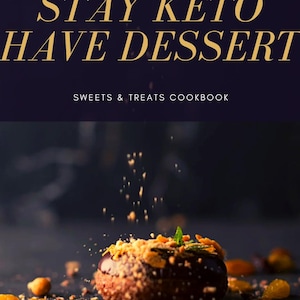 Könnte beinhalten: Ein Kochbuchcover mit dem Titel "STAY KETO HAVE DESSERT" in goldener Schrift. Das Bild zeigt ein dunkles Schokoladendessert mit Belag, umgeben von Nüssen und Krümeln. Das Buch trägt den Titel "SWEETS & TREATS COOKBOOK".
