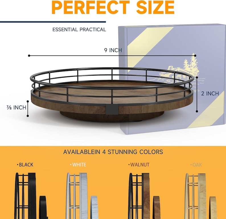 May include: A 9-inch diameter wooden lazy susan with a black metal railing. The lazy susan is 7/8 inch tall and has a 2-inch side. The lazy susan is available in four colors: black, white, walnut, and oak.