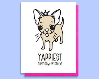 May include: A white card with a cartoon illustration of a chihuahua wearing a crown. The text "YAPPIEST birthday wishes" is below the image.