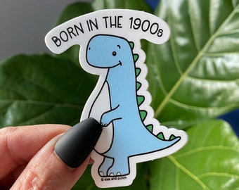 Funny Born in the 1900s Dinosaur Matte Diecut Vinyl Sticker - Laptop Computer Decal - Small Water Bottle Sticker - 3 Inch - I'm Old Ancient