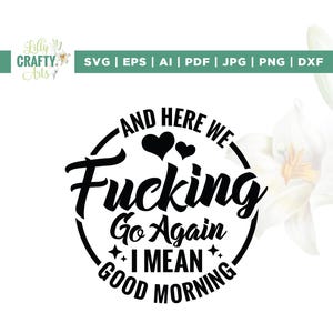 Aquí vamos de nuevo, quiero decir, buenos días, Svg, Cricut, sublimación, Fucking svg, cita divertida para adultos, Svg de taza de café, Svg humano adulto