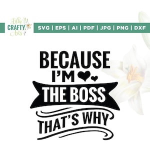 Because I&#39;m The Boss That&#39;s Why Svg, Boss Svg, Boss Girl Svg, Cricut, sublimation, Boss Mom Svg, Boss Babe Svg, Small Business Svg, Cut File