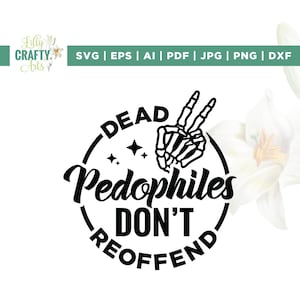 Les pédophiles morts ne récidivent pas Svg, Cricut, sublimation, T-shirt femme Svg, Pedo Hangout Svg, Svg motivant, Svg sarcastique, humour adulte
