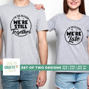 Je suis la raison pour laquelle nous sommes en retard Svg, Svg toujours ensemble, couples drôles, Cricut, sublimation, Svg couples assortis, Svg anniversaire assorti, vinyle