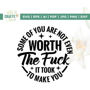 Alcuni di voi non valgono la pena di essere fottuti per realizzare Svg, Cricut, Subimation, design anteriore e posteriore Svg, divertenti, sarcastici e meschini Svg, Cut Files