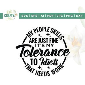 My People Skills Are Just Fine It's My Tolerance SVG, Cricut, sublimatie, To Idiots SVG, That Needs Work SVG, Mom Shirt SVG, People Skills