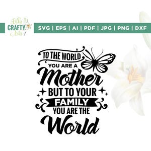 Für die Welt bist du eine Mutter, aber für deine Familie bist du die Welt SVG, Mutter Geburtstag SVG, Mutter Geschenk SVG, Muttertagsgeschenk SVG