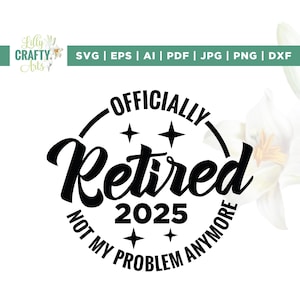Retraité officiellement Svg, mon problème Svg, plus de Svg, Cricut, sublimation, Svg retraite, 2025 svg, fichier de gravure Svg, officiellement retraité
