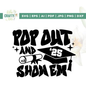 Senior 25 Pop Out and Show Em Svg, Graduation Shirt Design, Cricut, sublimation, Class of 2025, Svg, Class of 2025 Svg, Graduation 2025 Svg