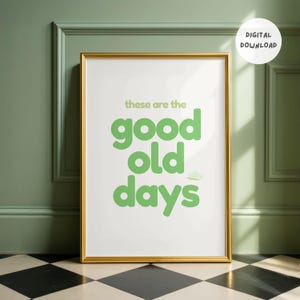 These are the Good Old Days Print | Digital Download | Living Room Poster | Typography Quote Print | Trendy Home Decor | Printable Wall Art