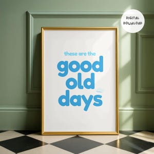 These are the Good Old Days Print | Digital Download | Living Room Poster | Typography Quote Print | Trendy Home Decor | Printable Wall Art