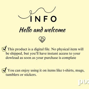 May include: Cream-colored graphic with the word "INFO" above "Hello and welcome." Text states the product is a digital file, accessible instantly after purchase, usable on items like t-shirts and mugs.